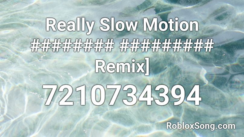 Really Slow Motion ######## ######### Remix] Roblox ID