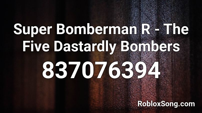 Super Bomberman R - The Five Dastardly Bombers Roblox ID