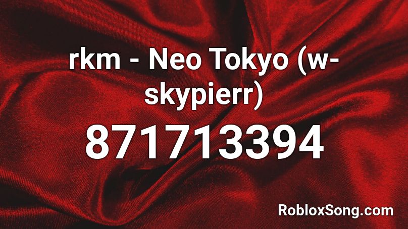 rkm - Neo Tokyo (w- skypierr) Roblox ID