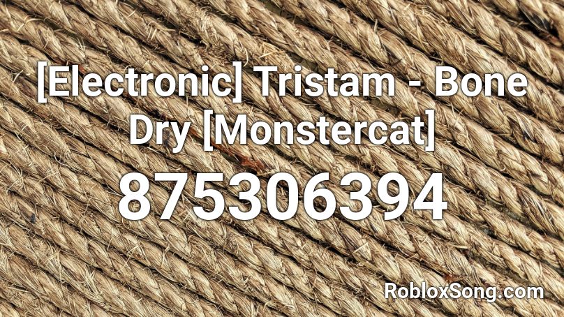[Electronic] Tristam - Bone Dry [Monstercat] Roblox ID