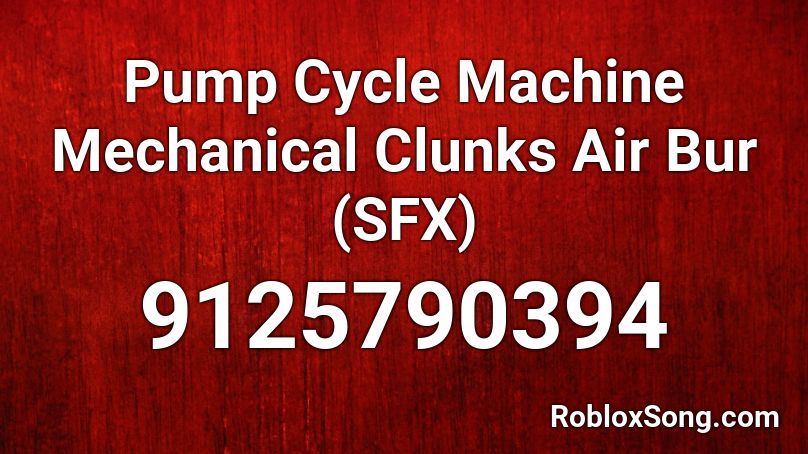 Pump Cycle Machine Mechanical Clunks Air Bur (SFX) Roblox ID
