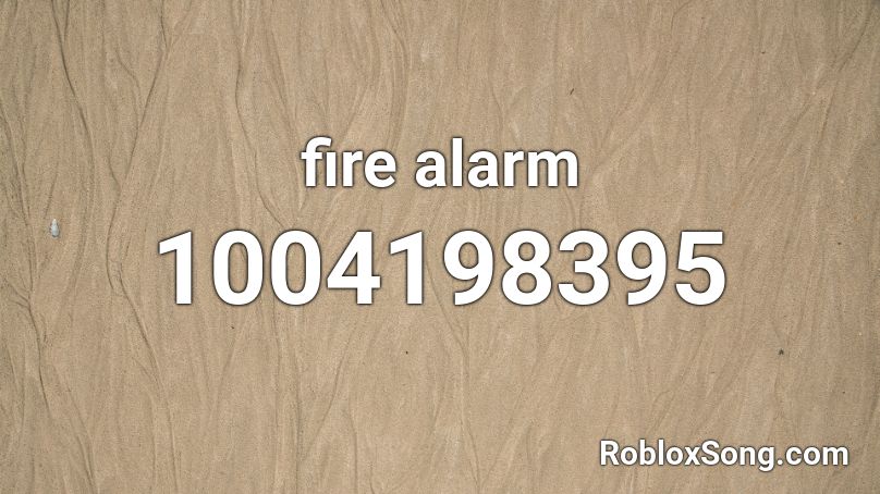 Fire Alarm Roblox Id Roblox Music Codes - roblox id fir alarm