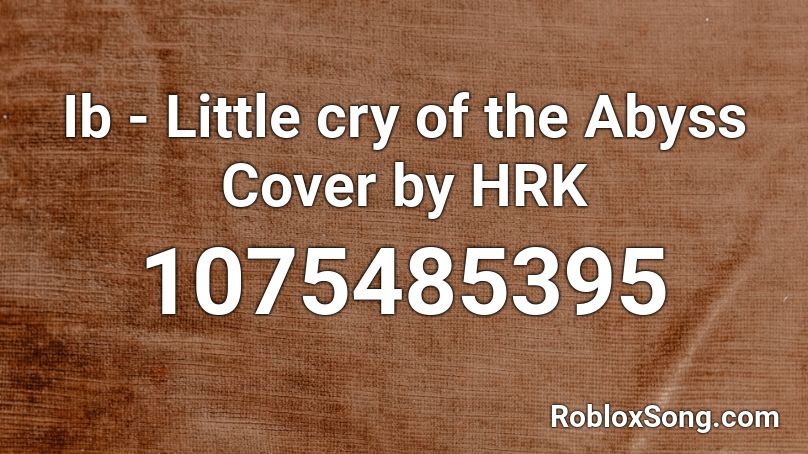 Ib - Little cry of the Abyss Cover by HRK Roblox ID