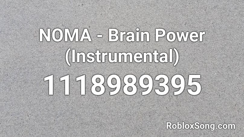 Noma Brain Power Instrumental Roblox Id Roblox Music Codes - roblox brain power