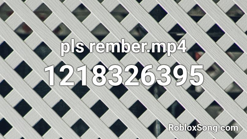 pls rember.mp4 Roblox ID - Roblox music codes