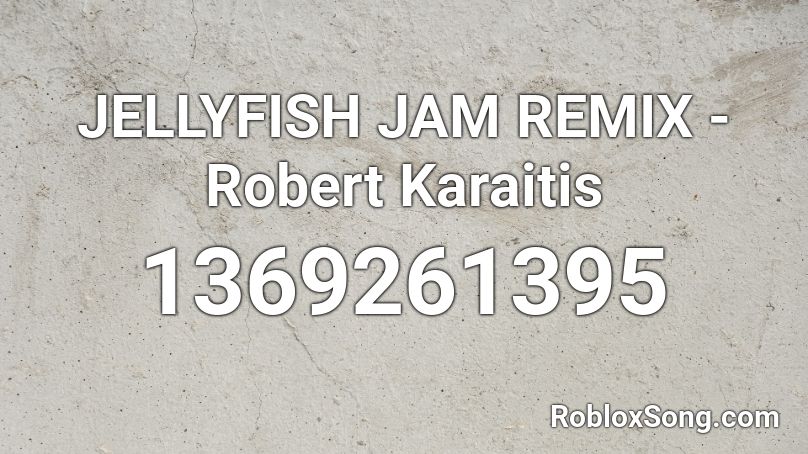 JELLYFISH JAM  REMIX - Robert Karaitis Roblox ID