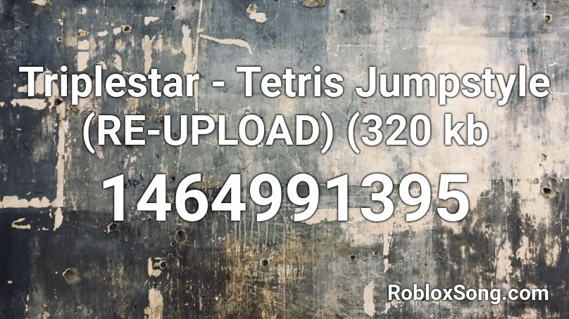 Triplestar - Tetris Jumpstyle (RE-UPLOAD) (320  kb Roblox ID