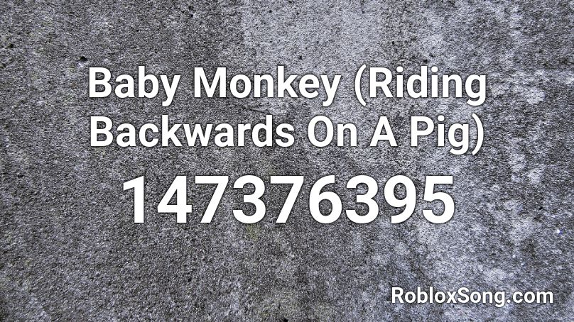 Baby Monkey (Riding Backwards On A Pig) Roblox ID