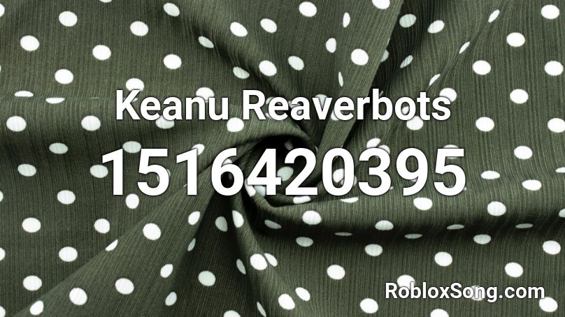 Keanu Reaverbots Roblox ID