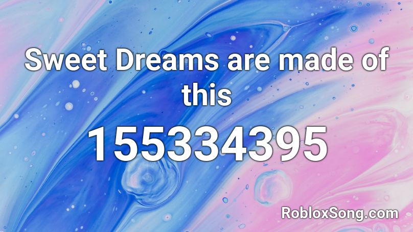 Sweet Dreams are made of this Roblox ID