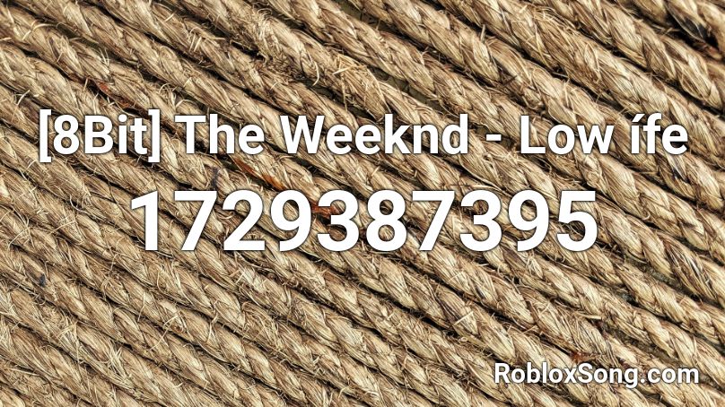 8bit The Weeknd Low Ife Roblox Id Roblox Music Codes