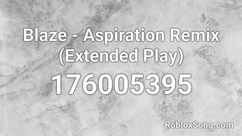 Blaze - Aspiration Remix (Extended Play)  Roblox ID