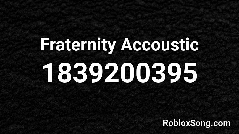 Fraternity Accoustic Roblox ID