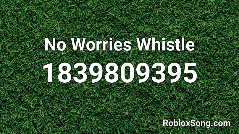 No Worries Whistle Roblox ID