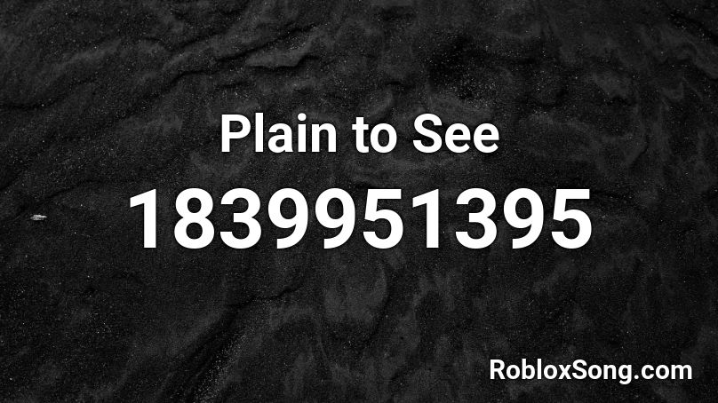 Plain to See Roblox ID