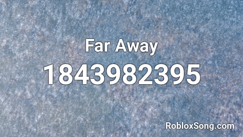 Far Away Roblox ID