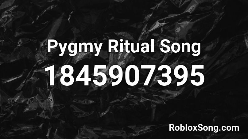 Pygmy Ritual Song Roblox ID