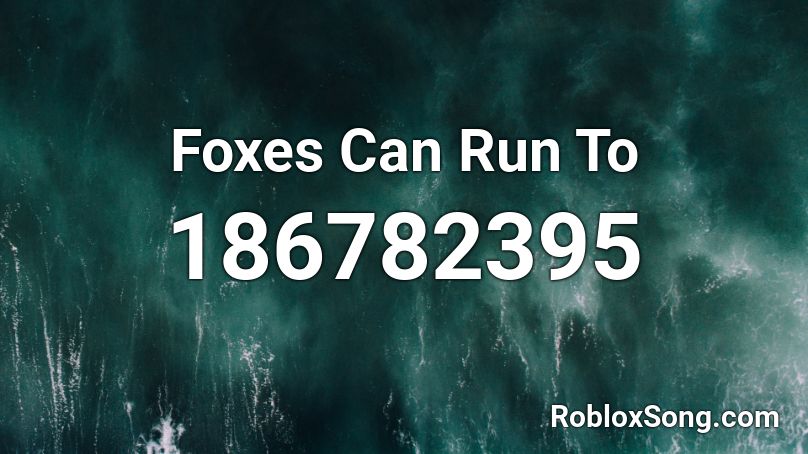 Foxes Can Run To Roblox ID
