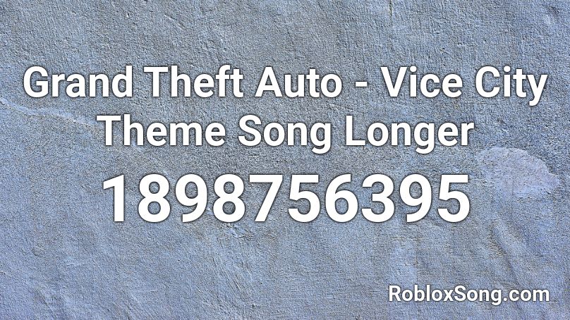 Grand Theft Auto - Vice City  Theme Song Longer Roblox ID