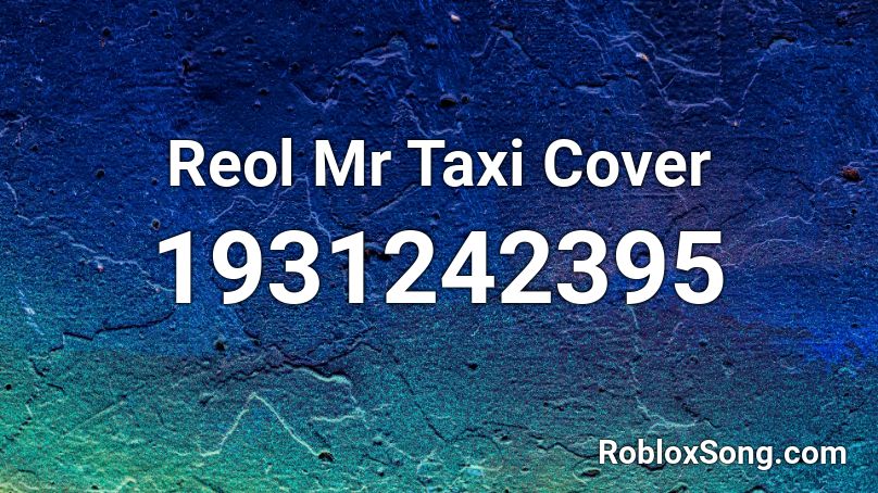 Reol Mr Taxi Cover Roblox ID