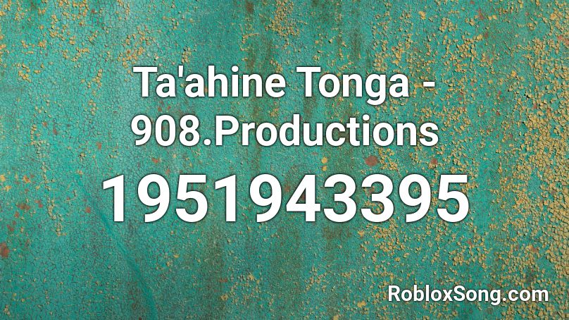 Ta'ahine Tonga - 908.Productions Roblox ID