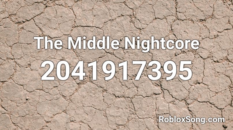 The Middle Nightcore Roblox Id Roblox Music Codes - middle song id roblox