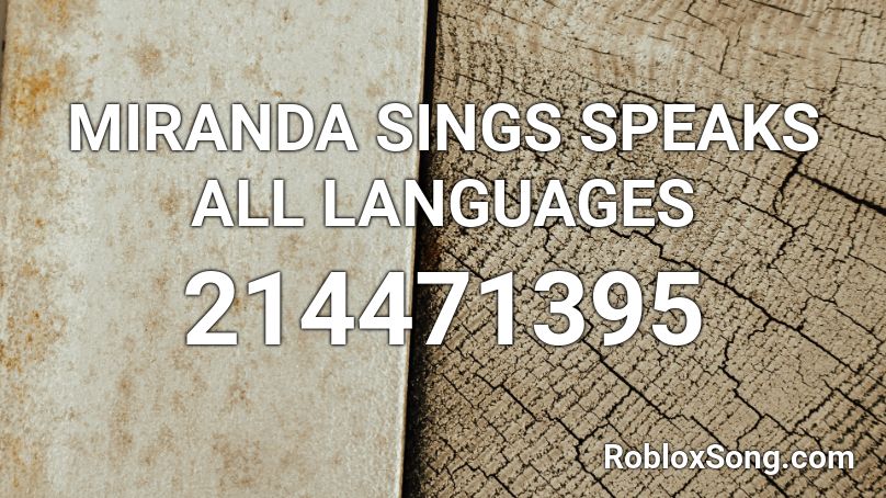 MIRANDA SINGS SPEAKS ALL LANGUAGES Roblox ID