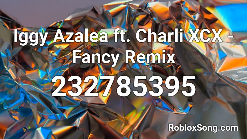 Iggy Azalea ft. Charli XCX - Fancy Remix Roblox ID