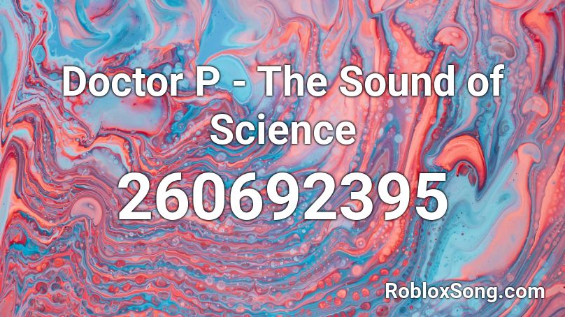 Doctor P - The Sound of Science Roblox ID