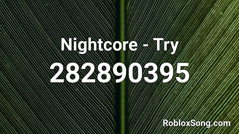 Nightcore - Try Roblox ID