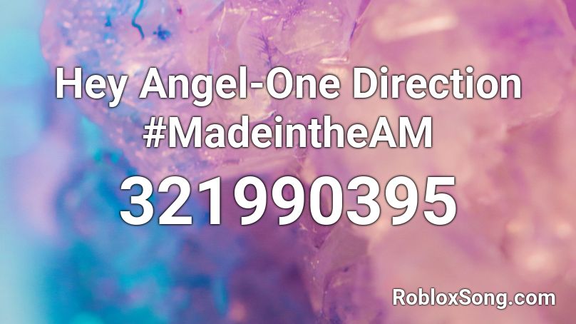 Hey Angel-One Direction #MadeintheAM Roblox ID