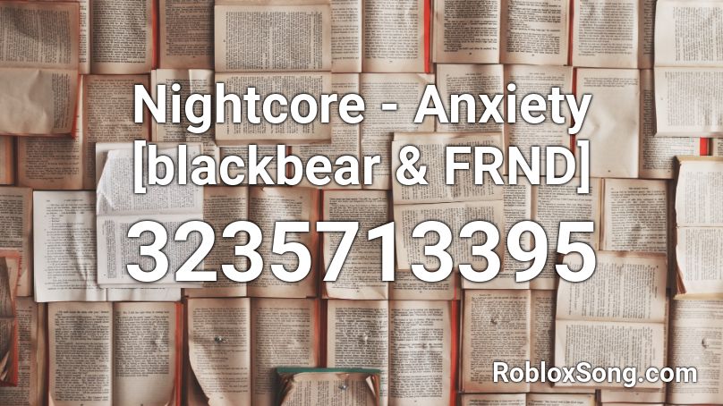 Nightcore - Anxiety [blackbear & FRND]  Roblox ID