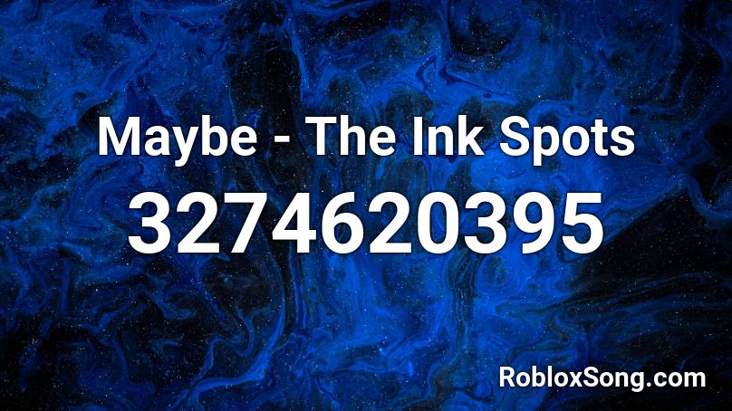 Maybe - The Ink Spots Roblox ID