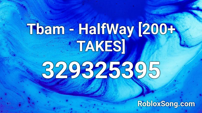 Tbam - HalfWay [200+ TAKES] Roblox ID