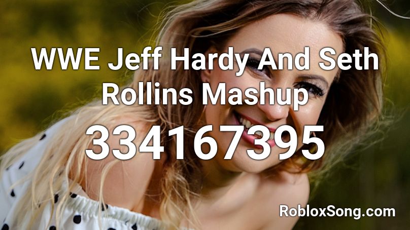 WWE Jeff Hardy And Seth Rollins Mashup Roblox ID