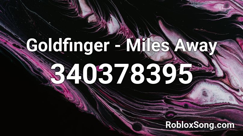 Goldfinger - Miles Away Roblox ID