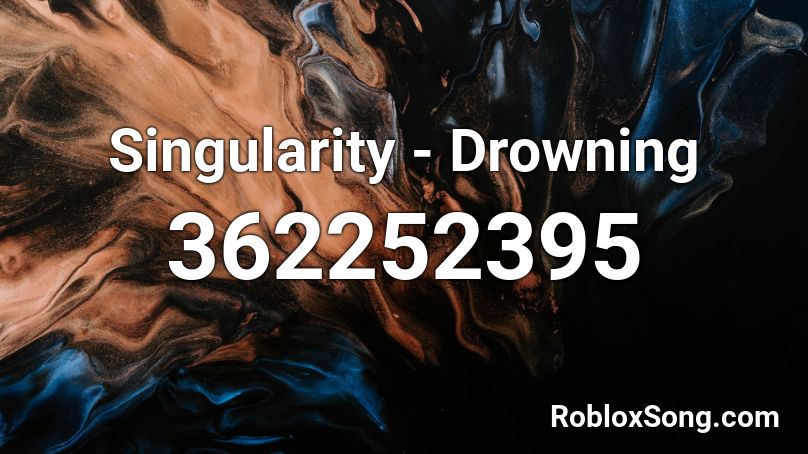 Singularity - Drowning Roblox ID - Roblox music codes