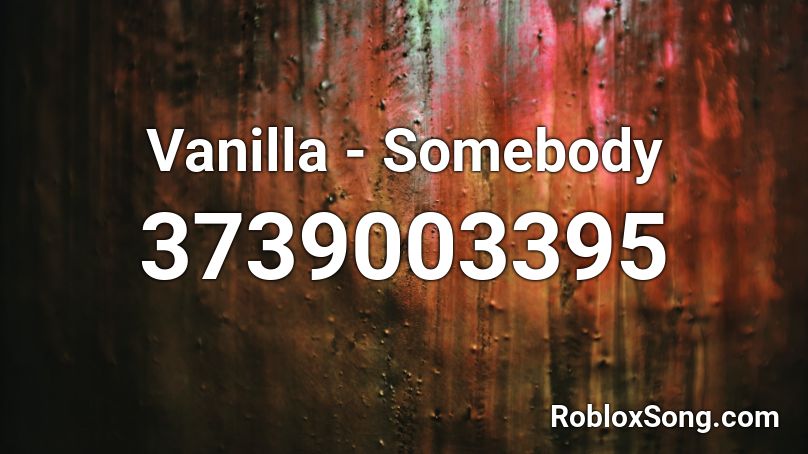 Vanilla - Somebody Roblox ID