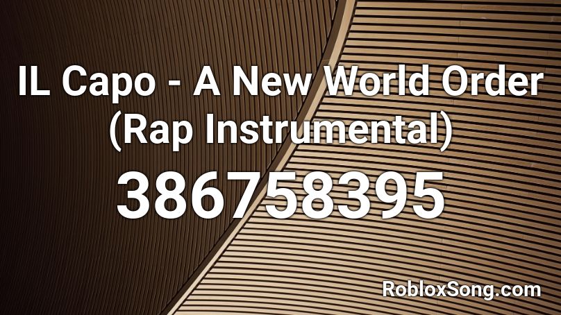 IL Capo - A New World Order (Rap Instrumental)  Roblox ID