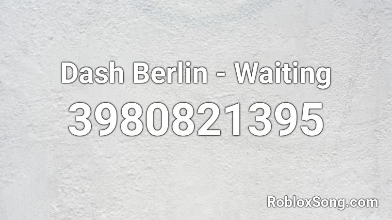 Dash Berlin - Waiting Roblox ID