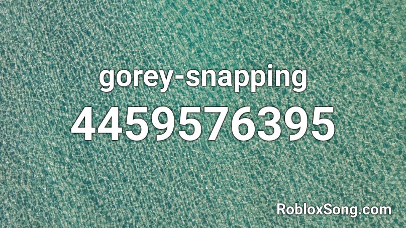 gorey-snapping Roblox ID