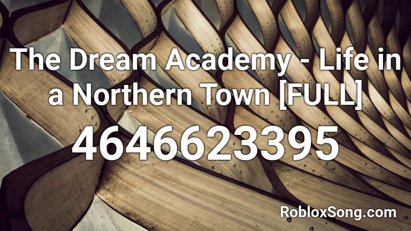 The Dream Academy Life In A Northern Town Full Roblox Id Roblox Music Codes - stuck in a dream roblox id