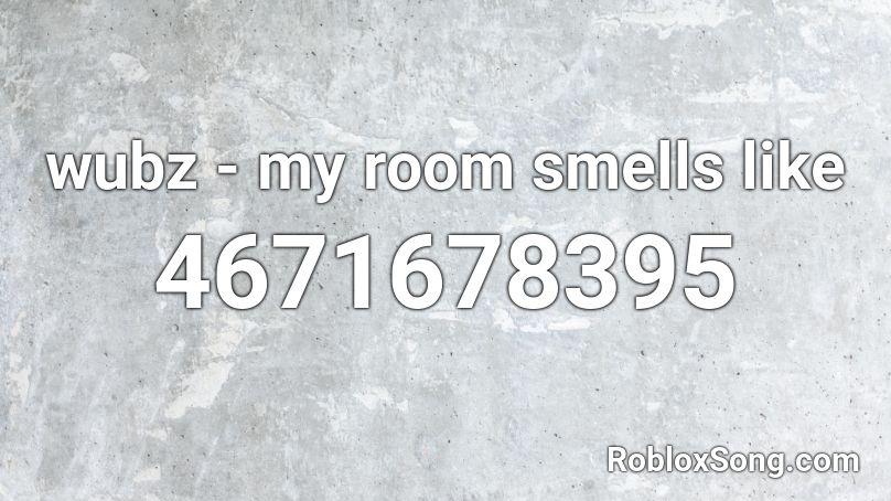 wubz - my room smells like Roblox ID