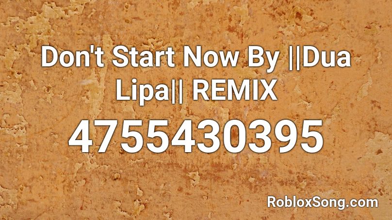 Don't Start Now By ||Dua Lipa|| REMIX Roblox ID