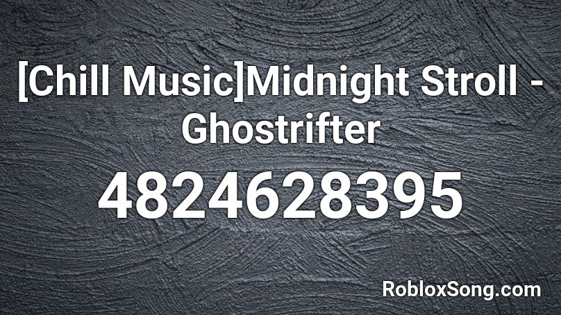 [Chill Music]Midnight Stroll - Ghostrifter Roblox ID