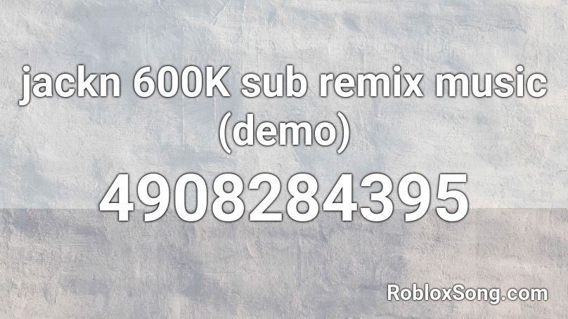 jackn 600K sub remix music (demo) Roblox ID