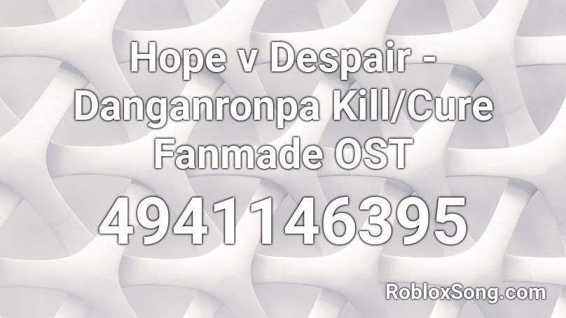 Hope v Despair - Danganronpa Kill/Cure Fanmade OST Roblox ID