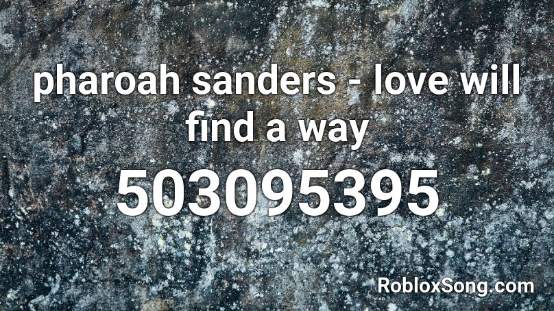 pharoah sanders - love will find a way Roblox ID
