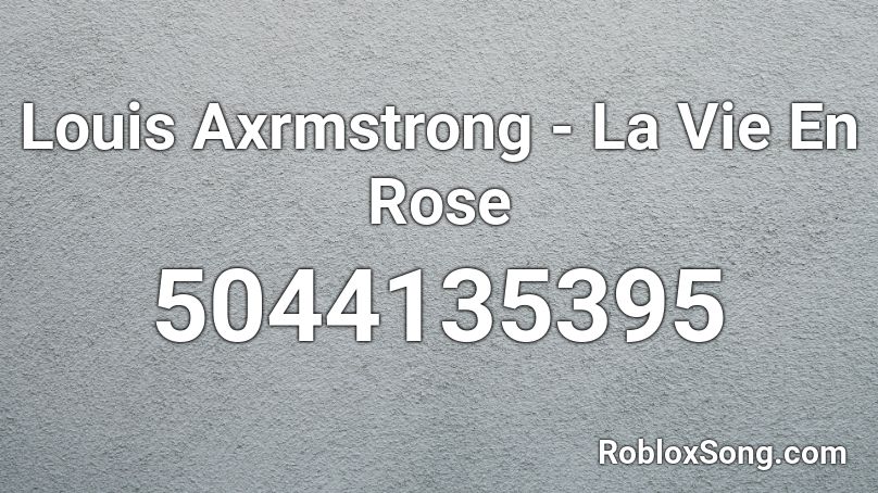 Louis Axrmstrong - La Vie En Rose Roblox ID