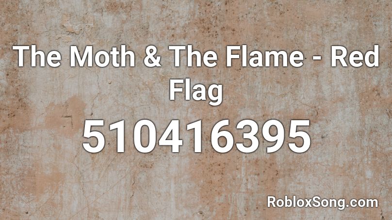 The Moth & The Flame - Red Flag  Roblox ID